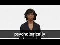 How to pronounce PSYCHOLOGICALLY in American English