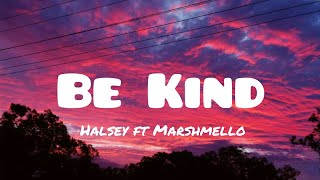 Halsey ft Marshmello - Be Kind(lyrics)