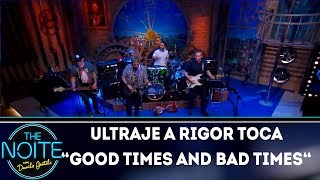 Ultraje a Rigor toca Good times and bad times | The Noite (21/03/19)