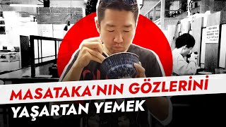 MASATAKA'nın GÖZLERİNİ YAŞARTAN YEMEK/JAPONYA'DA HAFTA SONUMUZ