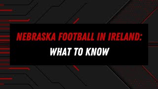 Nebraska football in Ireland: What to know