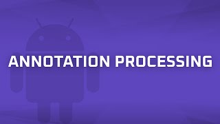 Annotation Processing [Android Bits #10]