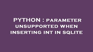 PYTHON : parameter unsupported when inserting int in sqlite