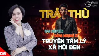 TRẢ THÙ [TẬP 6]- TRUYỆN TÂM LÝ XÃ HỘI ĐEN 5 PHÚT NGỦ NGON