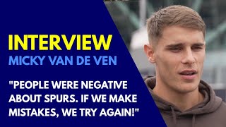 "PEOPLE WERE NEGATIVE ABOUT SPURS. I LIKE TO PROVE PEOPLE WRONG!" Interview With Micky van de Ven