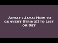 Array : Java: How to convert String[] to List or Set