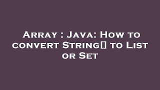 Array : Java: How to convert String[] to List or Set