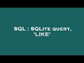 SQL : SQLite query, 'LIKE'