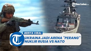Kekhawatiran Akan Terjadi Perang Nuklir Rusia Vs NATO di Ukraina
