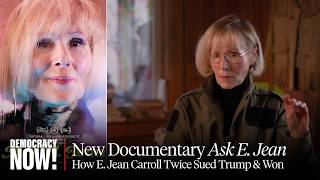 "Ask E. Jean" Film Profiles the Woman Who Twice Sued Trump & Won, for Sexual Assault & Defamation
