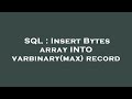 SQL : Insert Bytes array INTO varbinary(max) record