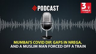 Mumbai's Covid dip, gaps in NREGA, and a Muslim man forced off a train