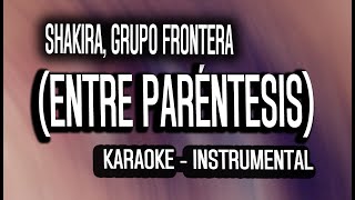 Shakira, Grupo Frontera - (Entre Paréntesis) (KARAOKE - INSTRUMENTAL)