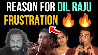 Dil Raju Reason for Frustration 🔥🔥🔥