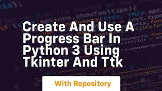 Create and use a progress bar in python 3 using tkinter and ttk