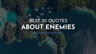 Best 20 Quotes about Enemies / Famous Quotes / Wisdom Quotes / Awesome Quotes