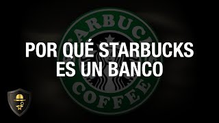 ¿Por qué Starbucks es un banco?