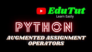 Augmented Assignment Operators | Python Programming Language | EduTut | Learn Easily in Tamil