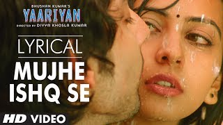 Mujhe Ishq Se Full Song with Lyrics | Yaariyan | Divya Khosla Kumar | Himansh Kohli, Rakul Preet