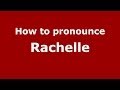 How to pronounce Rachelle (French/France) - PronounceNames.com