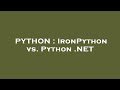 PYTHON : IronPython vs. Python .NET