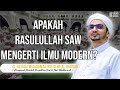 Apakah Rasulullah SAW mengerti Ilmu modern ?  - Al Ustadz Muhammad bin Alwi Al Haddad