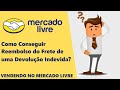 Vendendo No Mercado Livre: Conseguindo o Reembolso do Frete de Uma Devolução (Reclamação) 