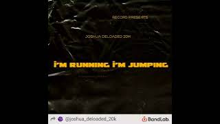 Joshua Deloaded 20K - I'M RUNNING I'M JUMPING [Official Audio]
