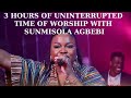 3 HOURS OF UNINTERRUPTED TIME OF WORSHIP WITH SUNMISOLA AGBEBI