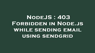 NodeJS : 403 Forbidden in Node.js while sending email using sendgrid
