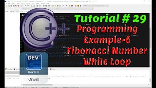 Tutorial#29 - Programming Example-6 | Fibonacci Number | While Loop | C++ Programming by Coding Hub