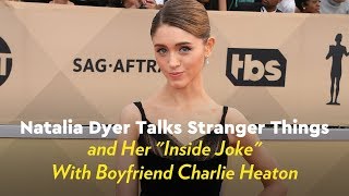 Natalie Dyer Talks Stranger Things and Her "Inside Joke" With Boyfriend Charlie Heaton