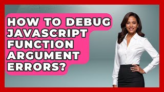 How To Debug JavaScript Function Argument Errors? - JavaScript Toolkit