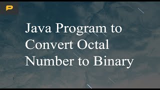 Java Program to Convert Octal number to Binary number