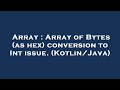 Array : Array of Bytes (as hex) conversion to Int issue. (Kotlin/Java)