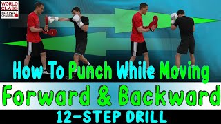 How To Punch While Moving Forward and Backward - 12 Step Drill
