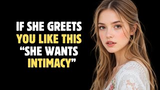 5 Secret Ways a Woman’s Greeting Reveals She Wants You || Seneca's Way