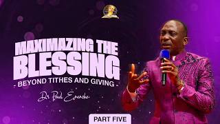 MAXIMIZING THE BLESSING BEYOND TITHES AND GIVING | PT 5 | BY DR PAUL ENENCHE