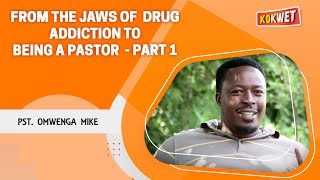 From the Jaws of Drug Addiction to Being a Pastor - PART 1 - Pst Omwenga Mike