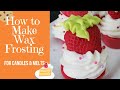 How To Make Wax Frosting For Candles & Wax Melts