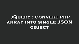 jQuery : convert php array into single JSON object