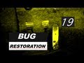 Bug Restoration Episode 19