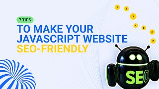 7 Tips to Make Your JavaScript Website SEO-Friendly (2-Minute Guide)