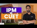 Which Exam Should you Write IPM or CUET ? | IPM VS CUET | Difference B/W IPM and CUET Exam