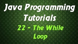Java Programming Tutorials - 22 - The While Loop