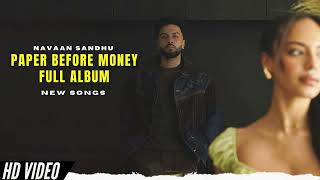 New Full Album - Navaan Sandhu New Songs | New Punjabi Songs 2024 | Paper Before Money