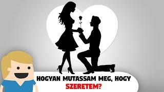 Hogyan mutassam meg, hogy Szeretem?