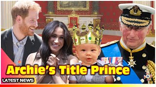 Archie Harrison Will Become Prince When Prince Charles Is King Of England / TV News 24h