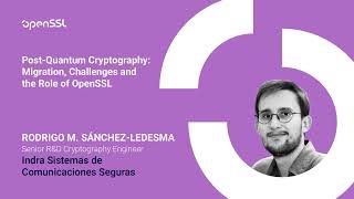 OpenSSL Conference 2025 - R.M.Sanchez-Ledesma - Post-Quantum Cryptography: Migration, Challenges...
