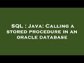 SQL : Java: Calling a stored procedure in an oracle database